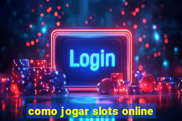 como jogar slots online