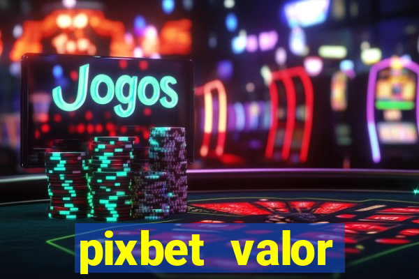 pixbet valor m铆nimo de dep贸sito