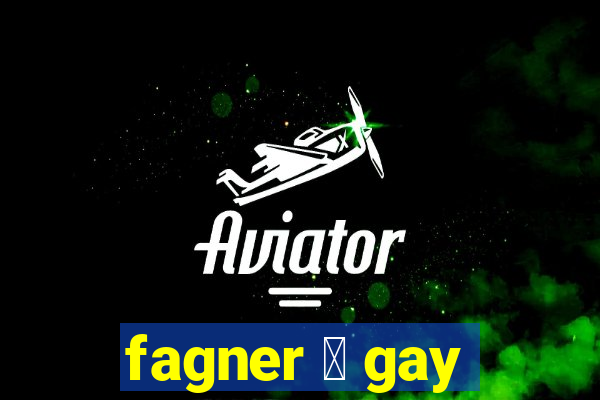 fagner 茅 gay