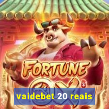 vaidebet 20 reais