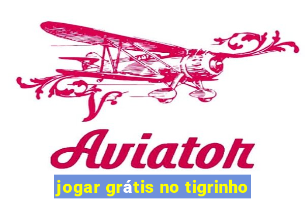 jogar grátis no tigrinho