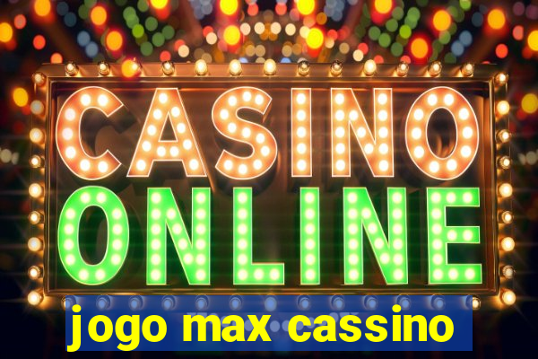 jogo max cassino