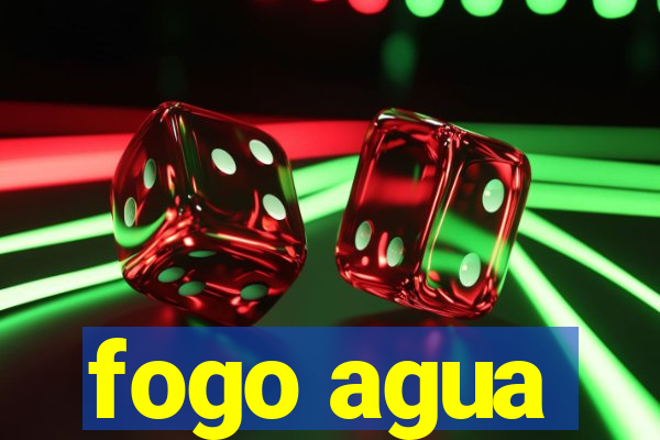 fogo agua