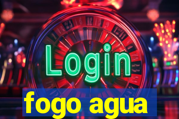 fogo agua