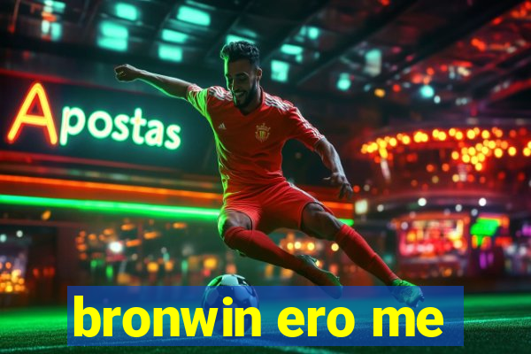 bronwin ero me