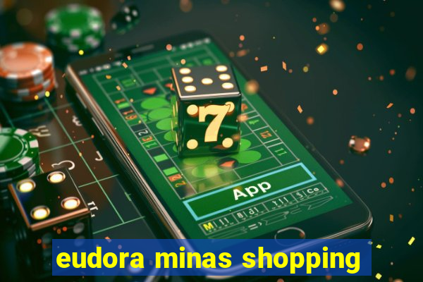 eudora minas shopping