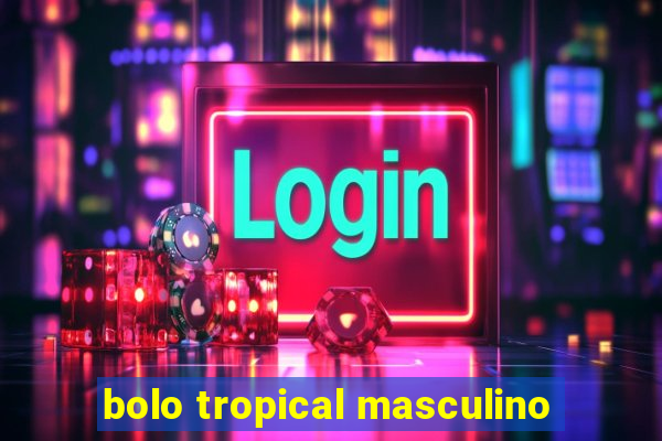 bolo tropical masculino