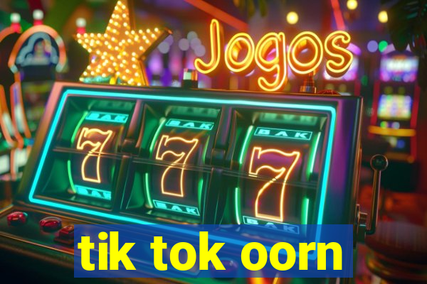 tik tok oorn