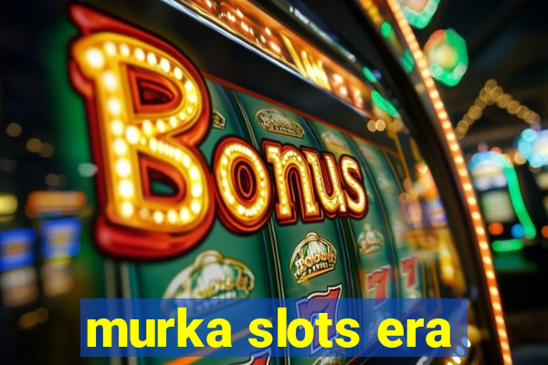 murka slots era