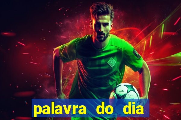 palavra do dia jogo contexto