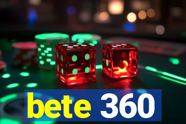 bete 360