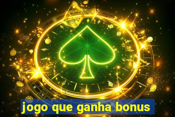 jogo que ganha bonus