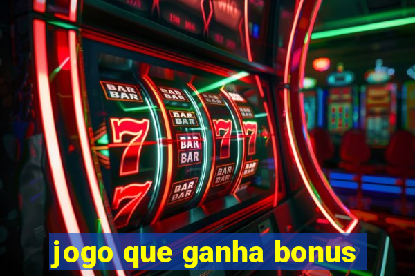 jogo que ganha bonus