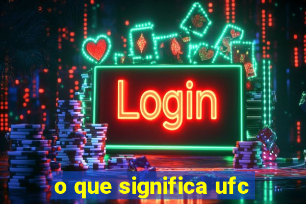 o que significa ufc