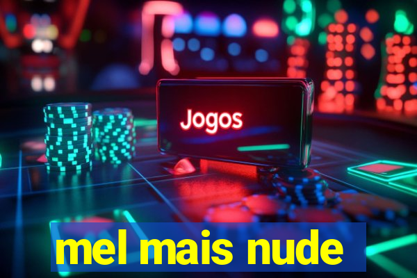 mel mais nude