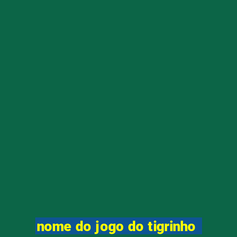 nome do jogo do tigrinho