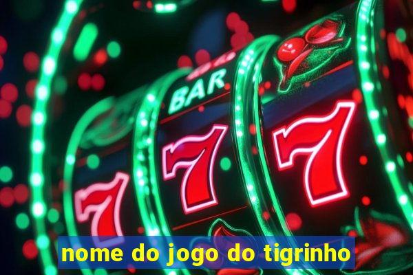 nome do jogo do tigrinho