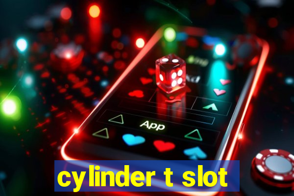 cylinder t slot