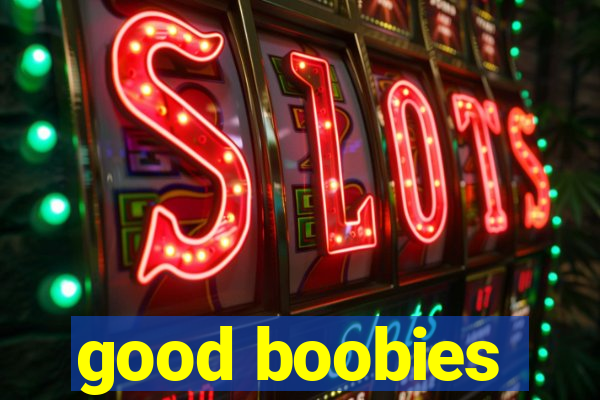 good boobies