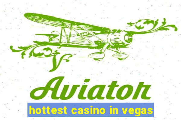 hottest casino in vegas