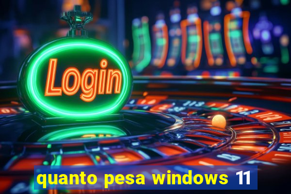 quanto pesa windows 11