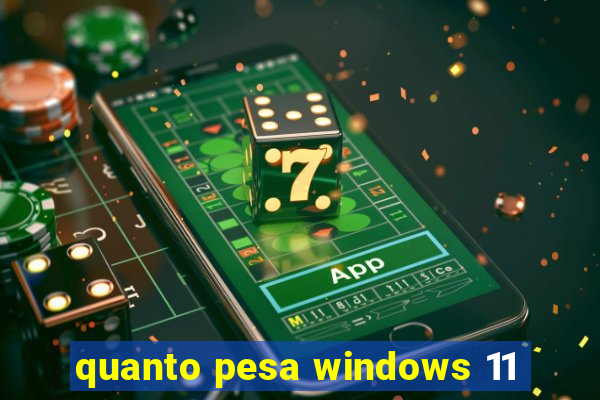 quanto pesa windows 11