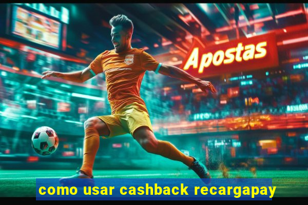 como usar cashback recargapay