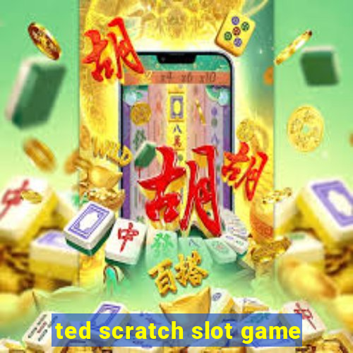 ted scratch slot game