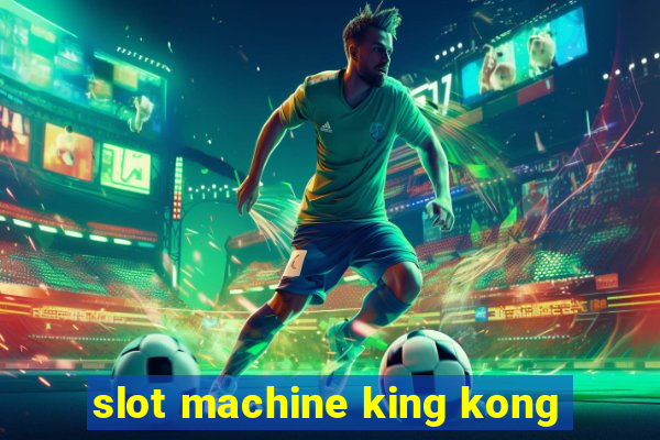 slot machine king kong