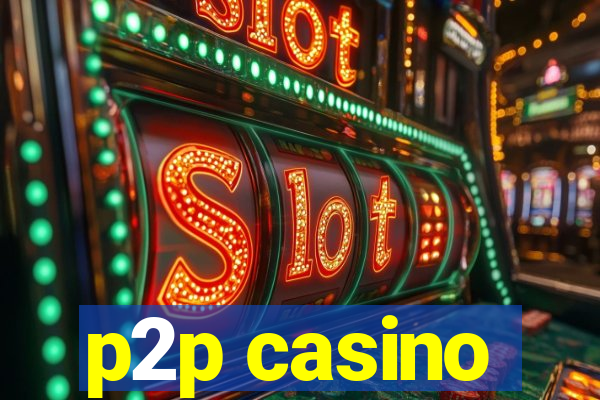 p2p casino