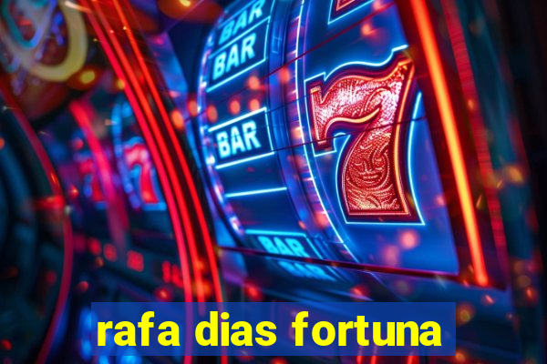 rafa dias fortuna