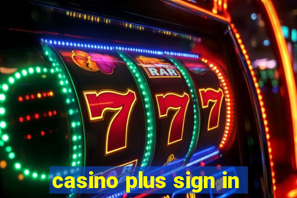 casino plus sign in