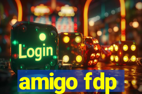 amigo fdp