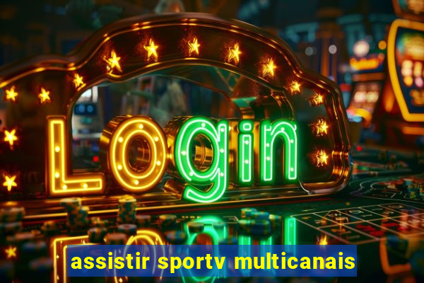 assistir sportv multicanais