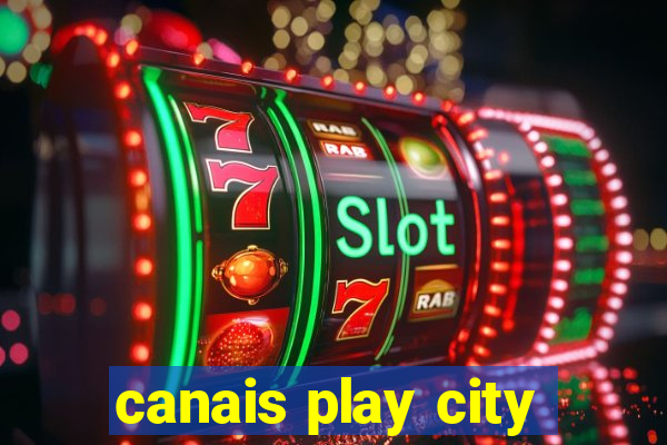 canais play city