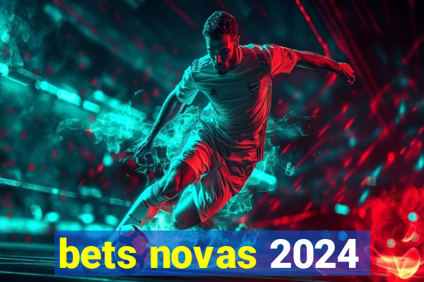 bets novas 2024