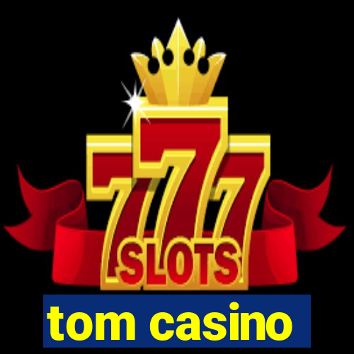 tom casino