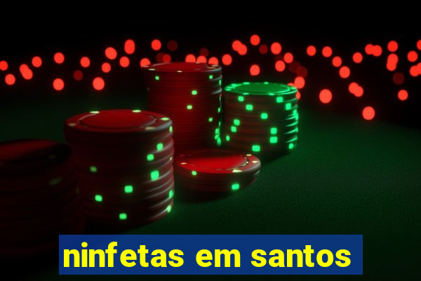 ninfetas em santos