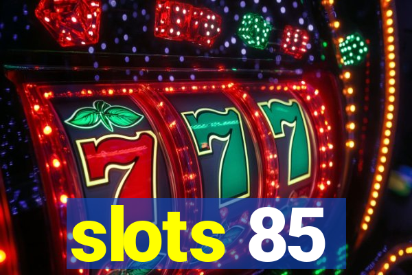 slots 85