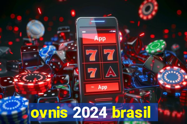 ovnis 2024 brasil