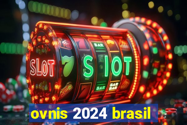 ovnis 2024 brasil