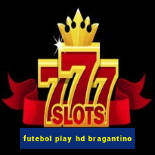 futebol play hd bragantino