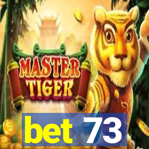 bet 73