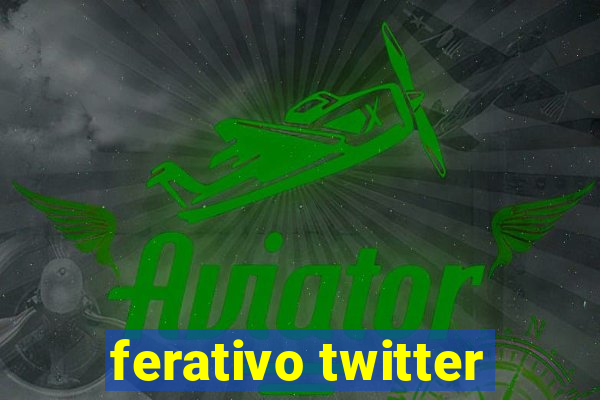 ferativo twitter