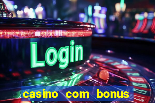 casino com bonus de boas vindas sem deposito