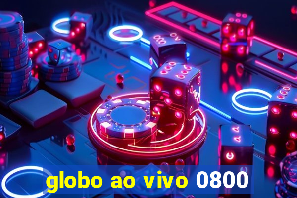 globo ao vivo 0800