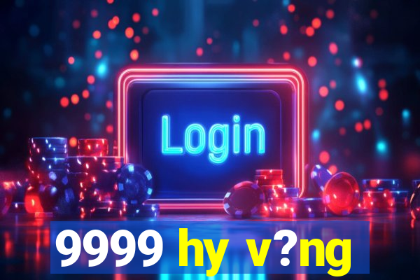 9999 hy v?ng