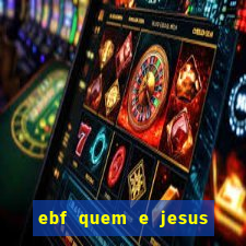 ebf quem e jesus ebf jesus meu super heroi