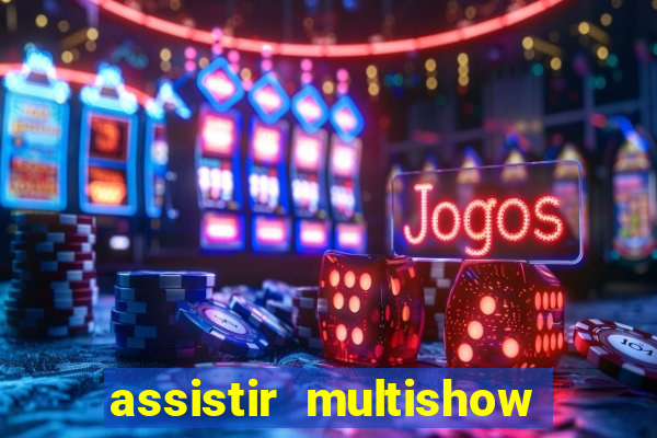 assistir multishow online ao vivo