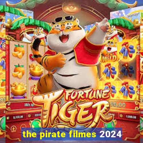 the pirate filmes 2024